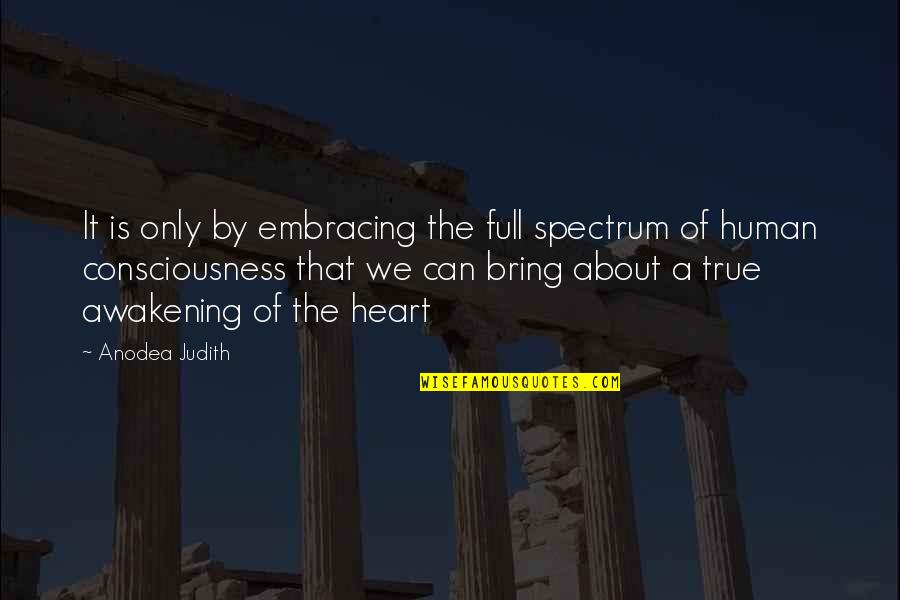 A Full Heart Quotes By Anodea Judith: It is only by embracing the full spectrum