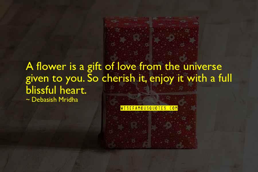 A Full Heart Quotes By Debasish Mridha: A flower is a gift of love from