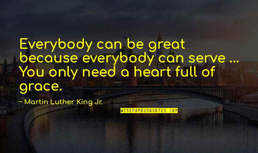 A Full Heart Quotes By Martin Luther King Jr.: Everybody can be great because everybody can serve