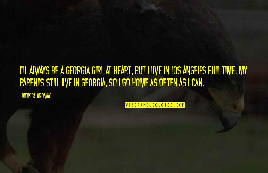 A Full Heart Quotes By Melissa Ordway: I'll always be a Georgia girl at heart,