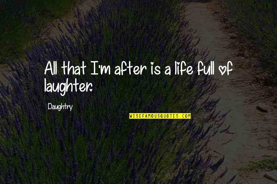 A Full Life Quotes By Daughtry: All that I'm after is a life full