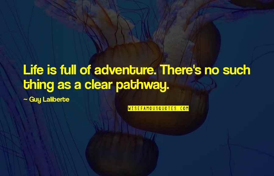 A Full Life Quotes By Guy Laliberte: Life is full of adventure. There's no such