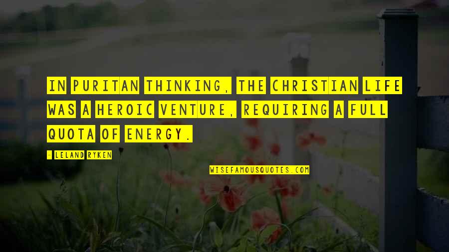 A Full Life Quotes By Leland Ryken: In Puritan thinking, the Christian life was a