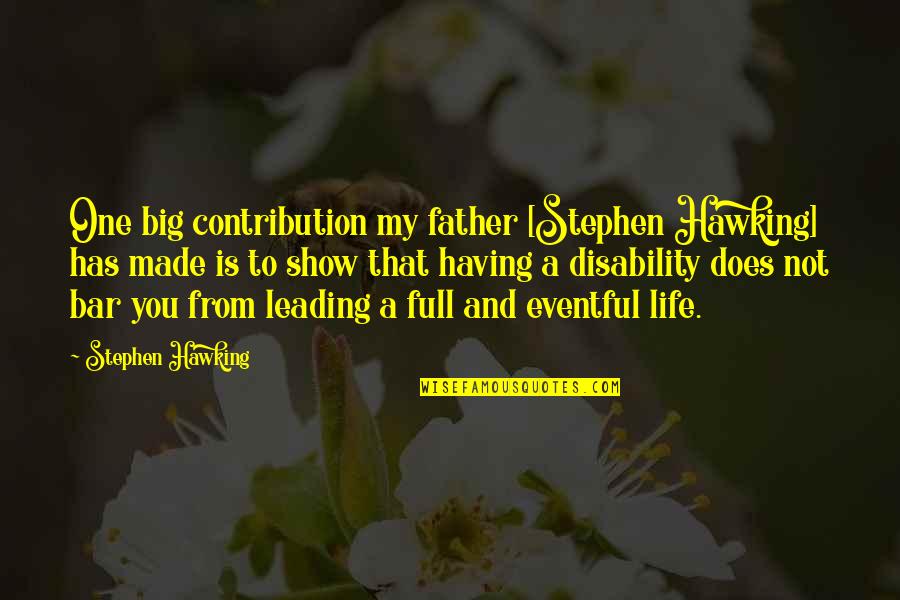 A Full Life Quotes By Stephen Hawking: One big contribution my father [Stephen Hawking] has