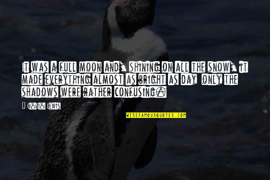 A Full Moon Quotes By C.S. Lewis: It was a full moon and, shining on