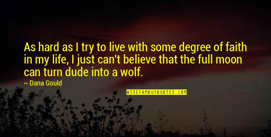 A Full Moon Quotes By Dana Gould: As hard as I try to live with