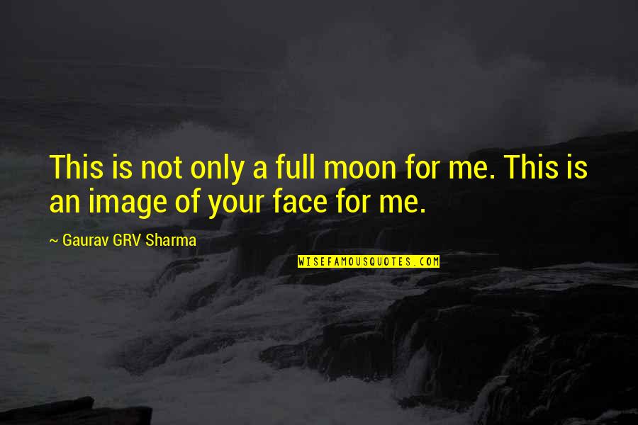 A Full Moon Quotes By Gaurav GRV Sharma: This is not only a full moon for