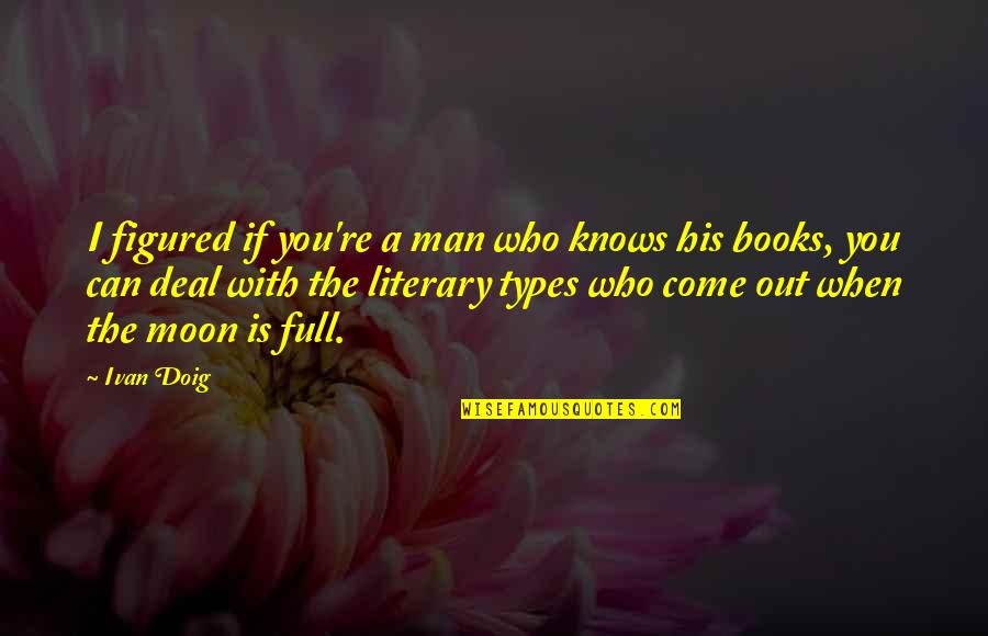A Full Moon Quotes By Ivan Doig: I figured if you're a man who knows