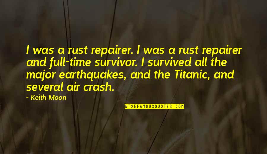 A Full Moon Quotes By Keith Moon: I was a rust repairer. I was a