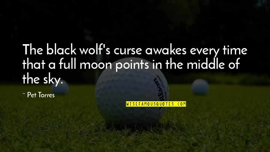 A Full Moon Quotes By Pet Torres: The black wolf's curse awakes every time that