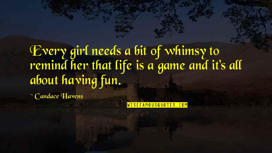 A Fun Life Quotes By Candace Havens: Every girl needs a bit of whimsy to