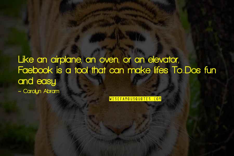 A Fun Life Quotes By Carolyn Abram: Like an airplane, an oven, or an elevator,