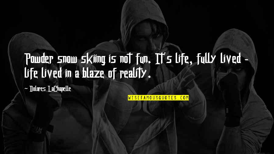 A Fun Life Quotes By Dolores LaChapelle: Powder snow skiing is not fun. It's life,