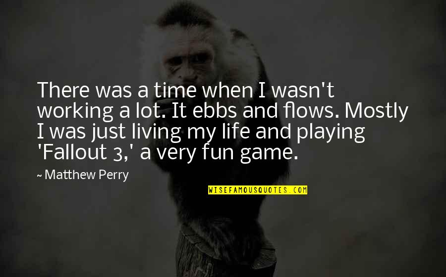 A Fun Life Quotes By Matthew Perry: There was a time when I wasn't working