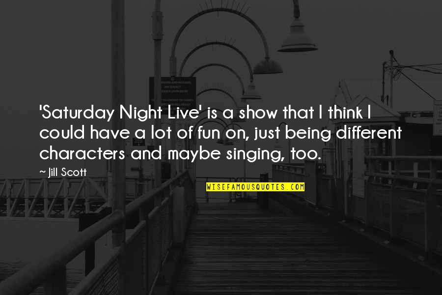 A Fun Night Out Quotes By Jill Scott: 'Saturday Night Live' is a show that I