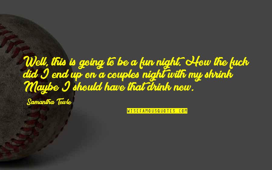 A Fun Night Out Quotes By Samantha Towle: Well, this is going to be a fun A Fun Night Out Quotes By Samantha Towle: Well, this is going to be a fun