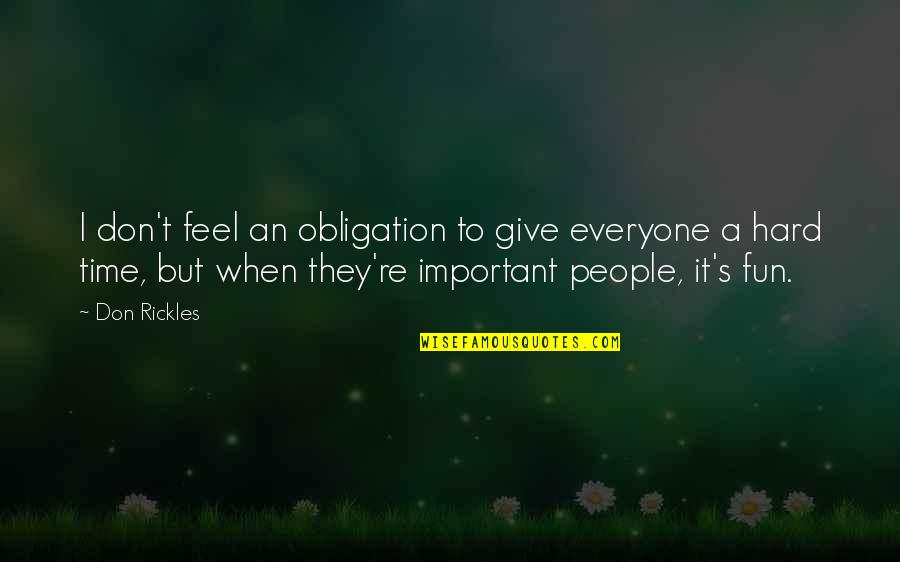 A Fun Time Quotes By Don Rickles: I don't feel an obligation to give everyone