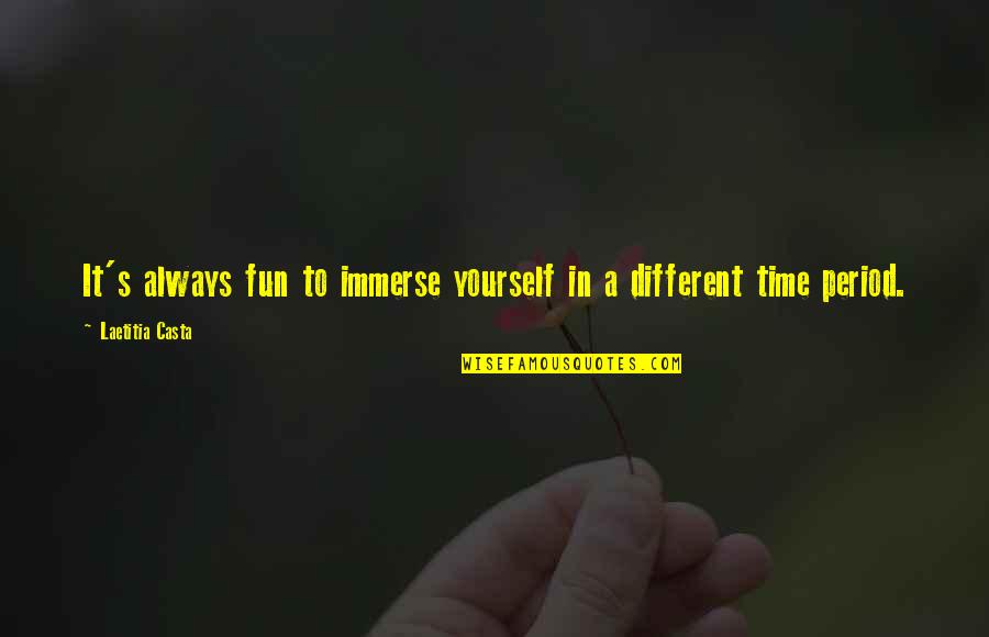 A Fun Time Quotes By Laetitia Casta: It's always fun to immerse yourself in a