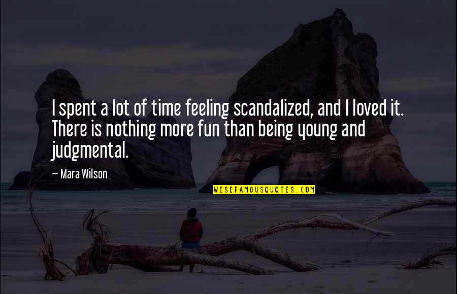 A Fun Time Quotes By Mara Wilson: I spent a lot of time feeling scandalized,