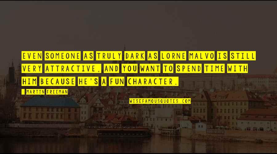 A Fun Time Quotes By Martin Freeman: Even someone as truly dark as Lorne Malvo