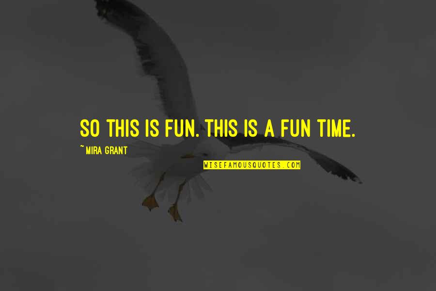 A Fun Time Quotes By Mira Grant: So this is fun. This is a fun