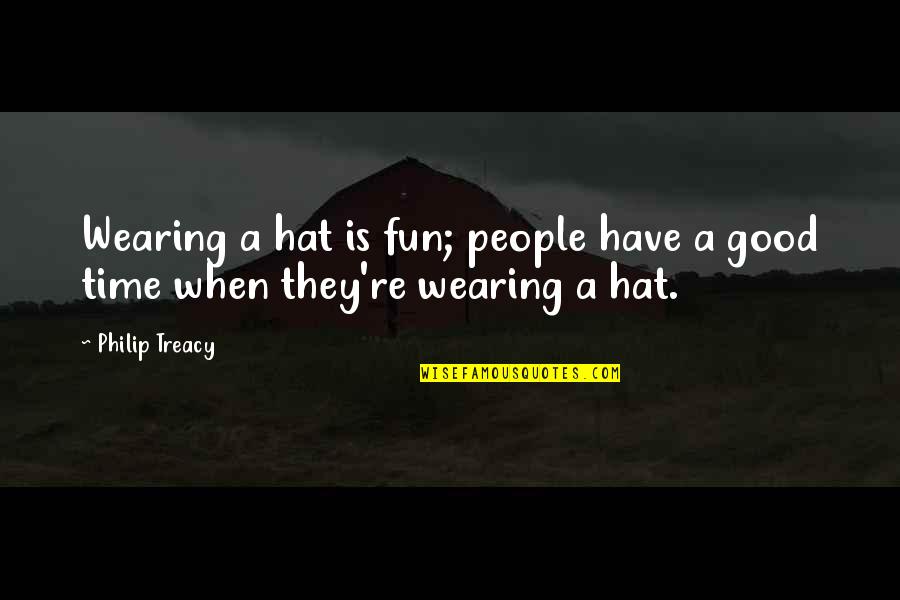 A Fun Time Quotes By Philip Treacy: Wearing a hat is fun; people have a