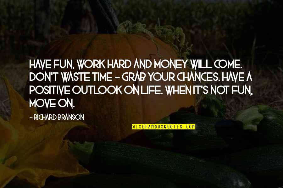 A Fun Time Quotes By Richard Branson: Have fun, work hard and money will come.