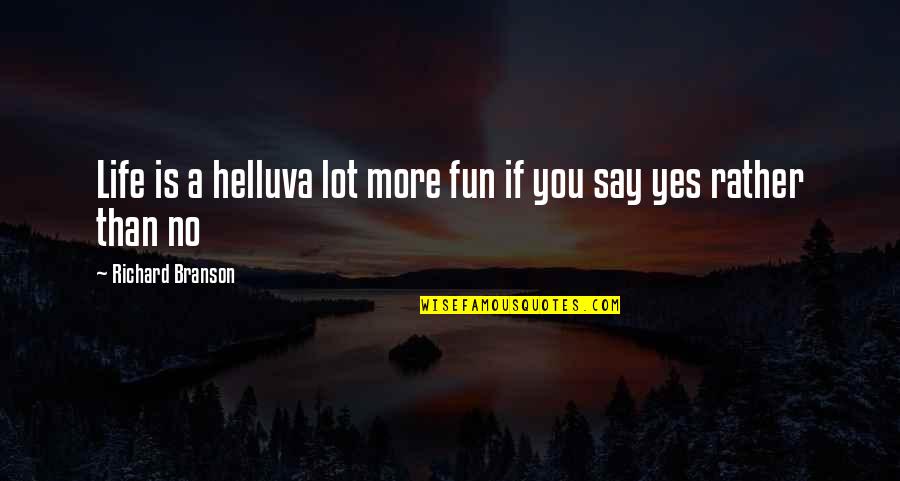 A Fun Time Quotes By Richard Branson: Life is a helluva lot more fun if