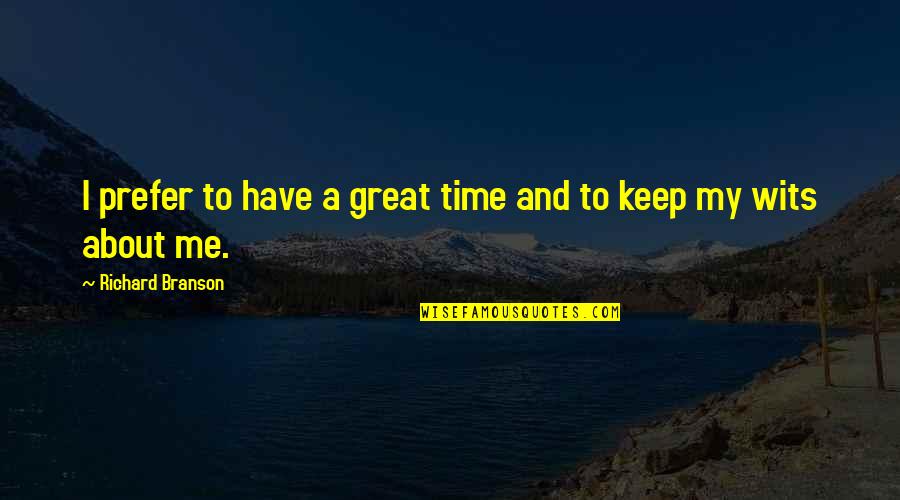 A Fun Time Quotes By Richard Branson: I prefer to have a great time and