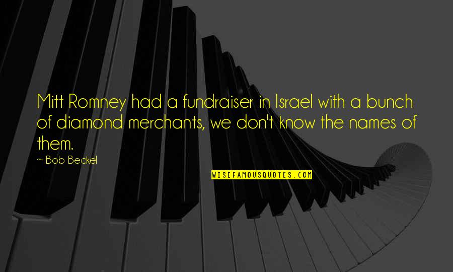 A Fundraiser Quotes By Bob Beckel: Mitt Romney had a fundraiser in Israel with