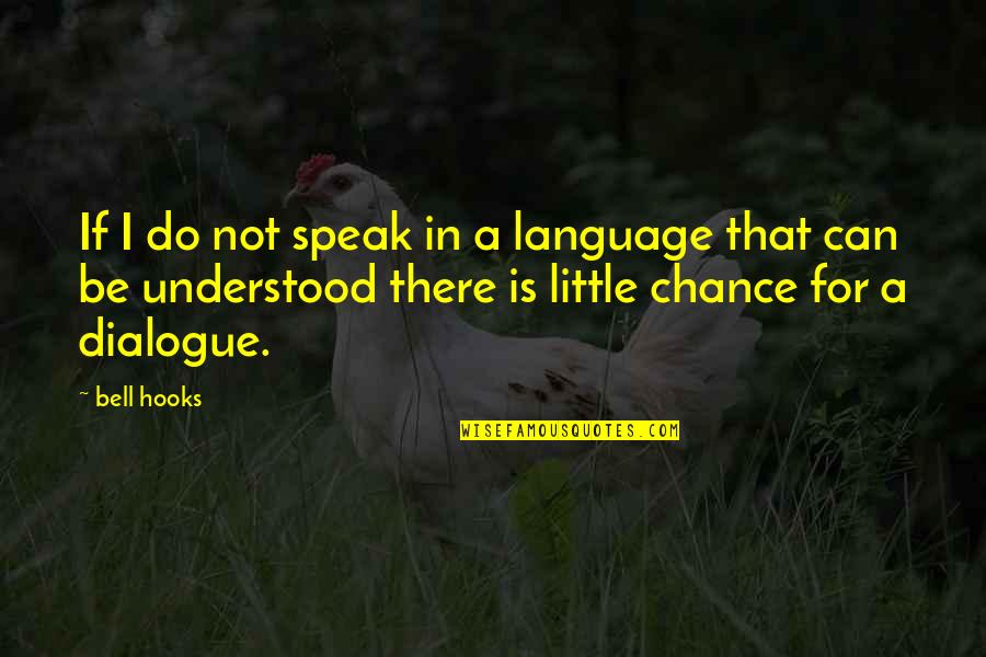 A G Bell Quotes By Bell Hooks: If I do not speak in a language