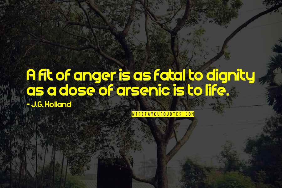 A.g.gardiner Quotes By J.G. Holland: A fit of anger is as fatal to