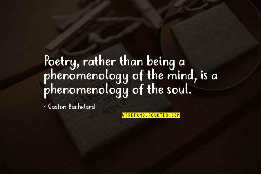 A G Gaston Quotes By Gaston Bachelard: Poetry, rather than being a phenomenology of the