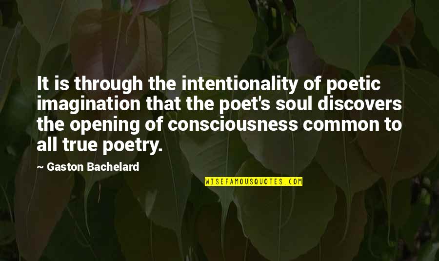 A G Gaston Quotes By Gaston Bachelard: It is through the intentionality of poetic imagination