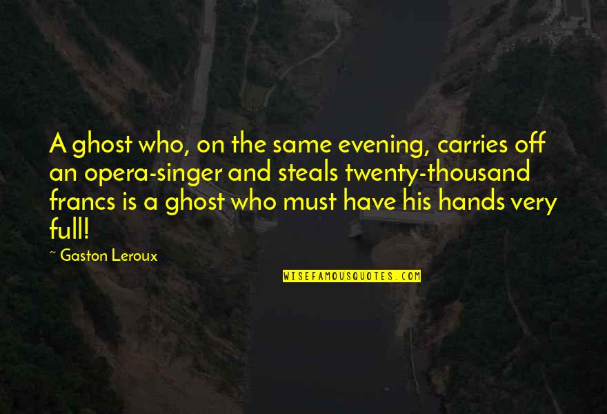 A G Gaston Quotes By Gaston Leroux: A ghost who, on the same evening, carries