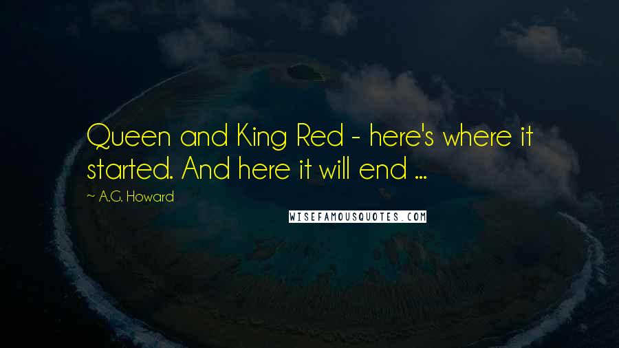 A.G. Howard quotes: Queen and King Red - here's where it started. And here it will end ...