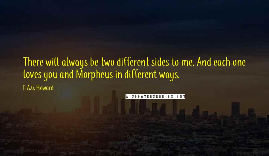 A.G. Howard quotes: There will always be two different sides to me. And each one loves you and Morpheus in different ways.