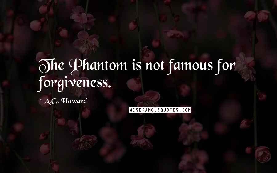 A.G. Howard quotes: The Phantom is not famous for forgiveness.