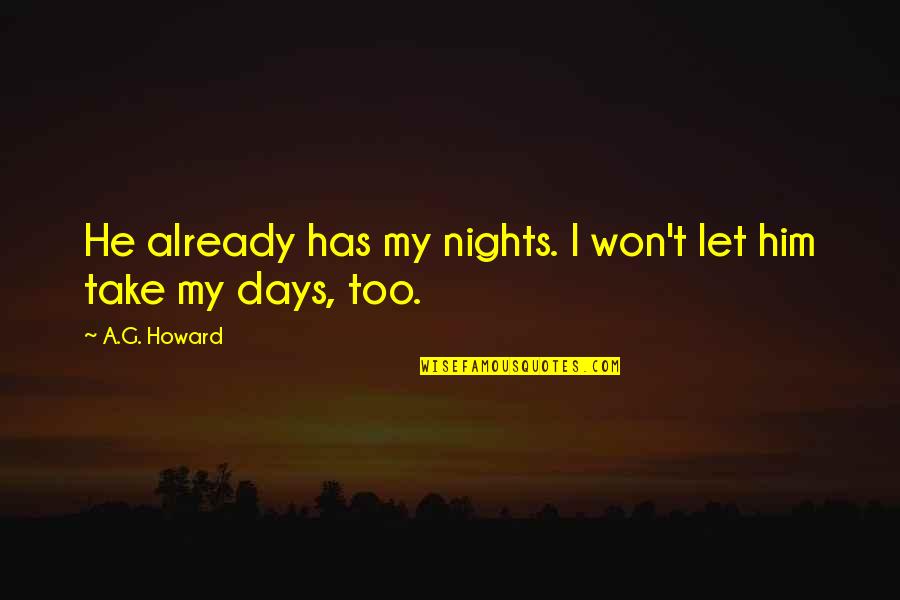 A G Howard Quotes By A.G. Howard: He already has my nights. I won't let