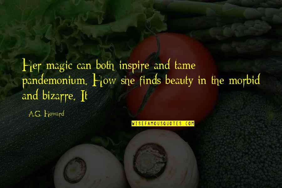 A G Howard Quotes By A.G. Howard: Her magic can both inspire and tame pandemonium.