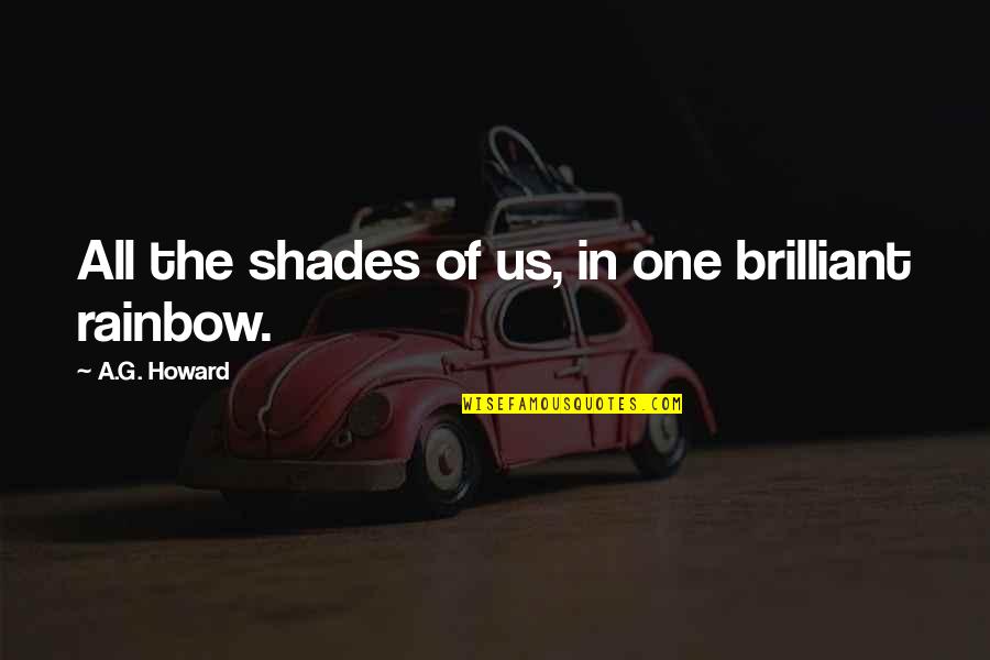 A G Howard Quotes By A.G. Howard: All the shades of us, in one brilliant