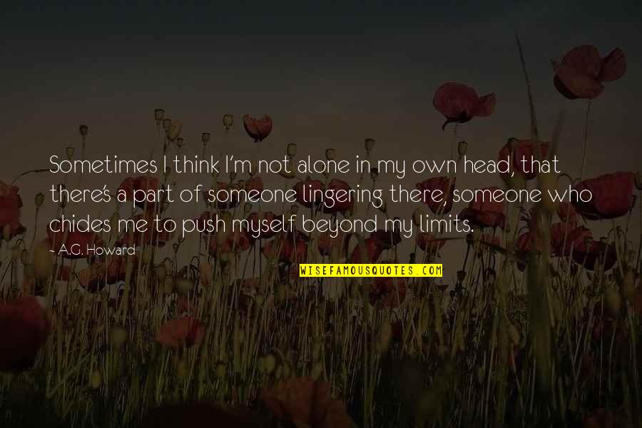 A G Howard Quotes By A.G. Howard: Sometimes I think I'm not alone in my