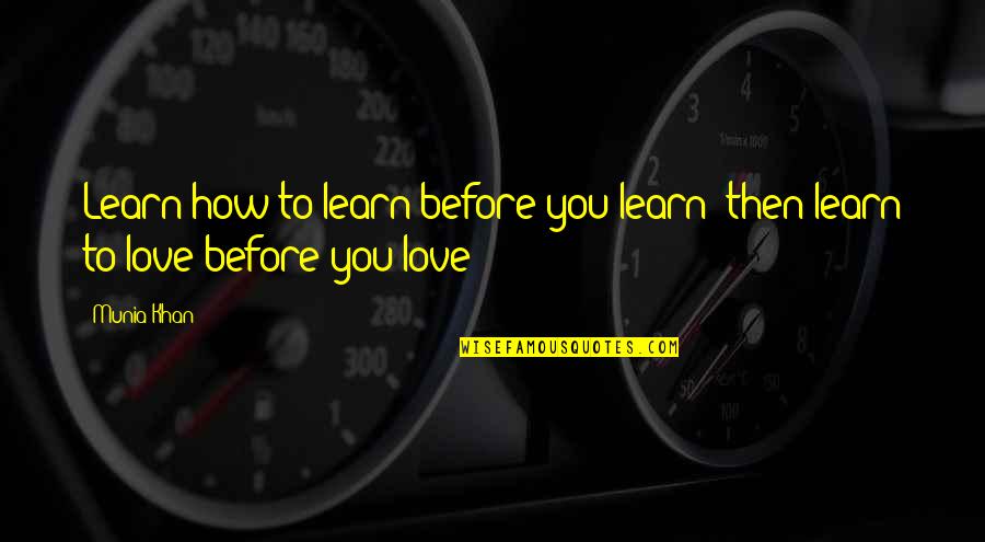 A G Ratio Low Results Quotes By Munia Khan: Learn how to learn before you learn; then