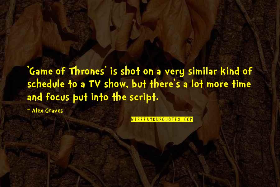 A Game Of Thrones Quotes By Alex Graves: 'Game of Thrones' is shot on a very