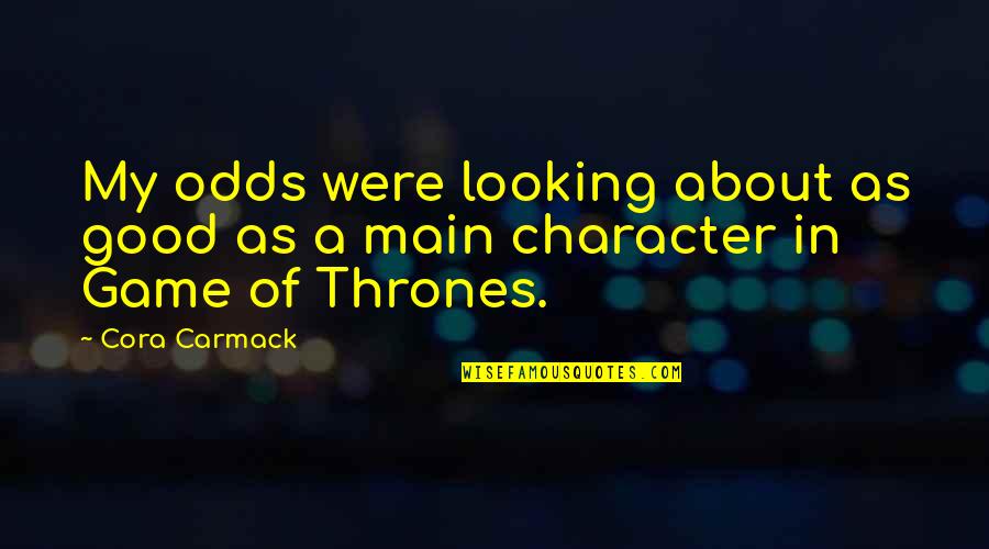 A Game Of Thrones Quotes By Cora Carmack: My odds were looking about as good as
