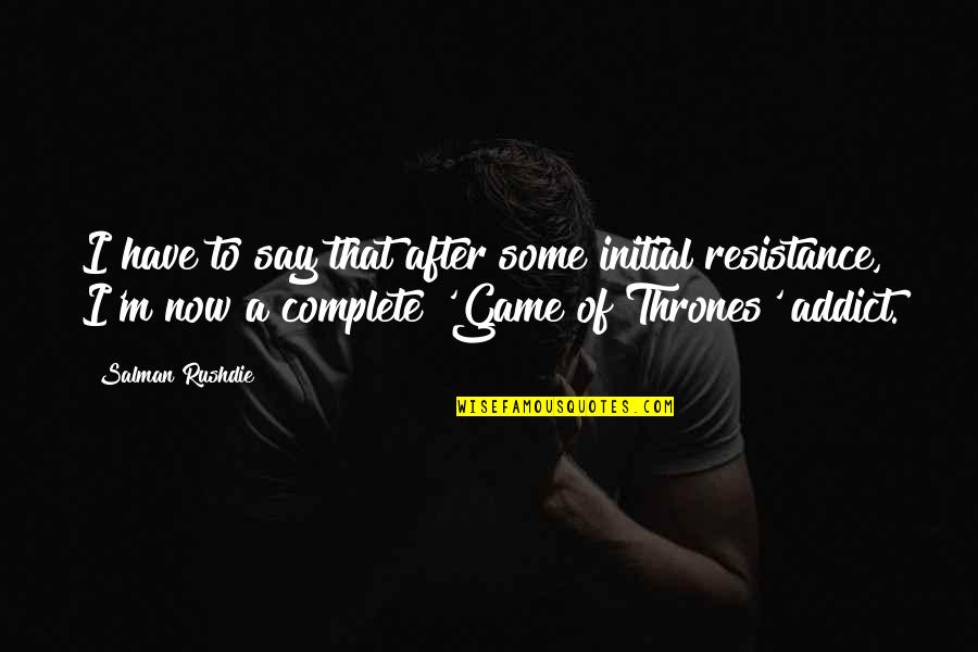 A Game Of Thrones Quotes By Salman Rushdie: I have to say that after some initial