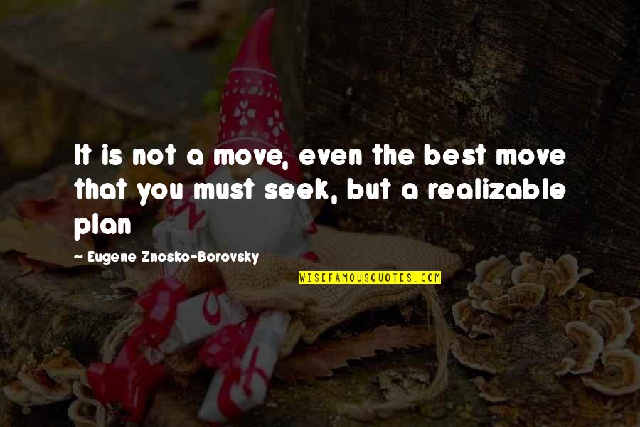 A Game Plan Quotes By Eugene Znosko-Borovsky: It is not a move, even the best