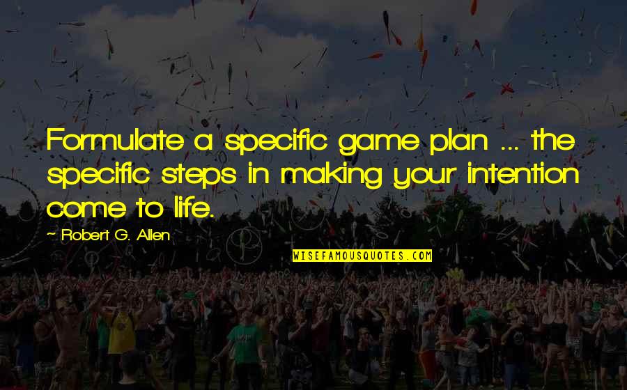 A Game Plan Quotes By Robert G. Allen: Formulate a specific game plan ... the specific