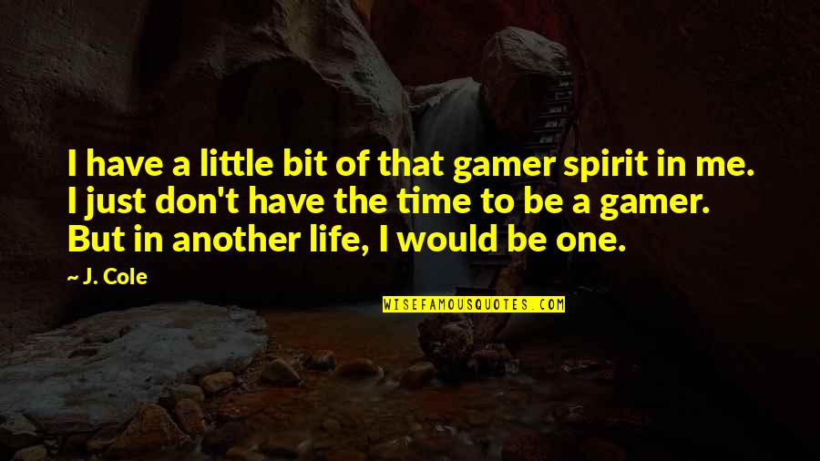 A Gamer Quotes By J. Cole: I have a little bit of that gamer