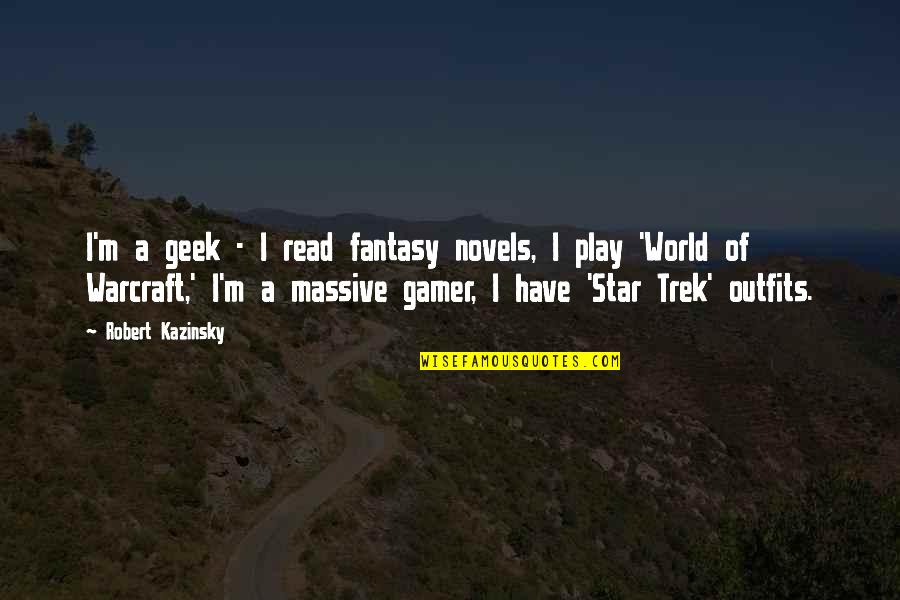 A Gamer Quotes By Robert Kazinsky: I'm a geek - I read fantasy novels,